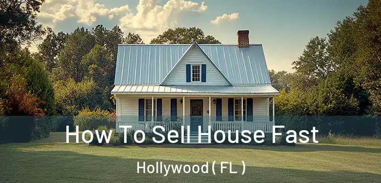 How To Sell House Fast Hollywood ( FL )