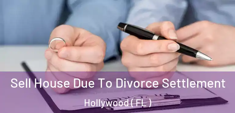 Sell House Due To Divorce Settlement Hollywood ( FL )