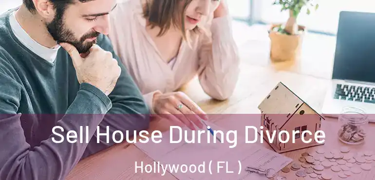  Sell House During Divorce Hollywood ( FL )