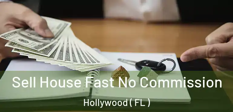  Sell House Fast No Commission Hollywood ( FL )