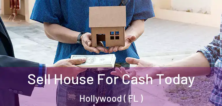  Sell House For Cash Today Hollywood ( FL )