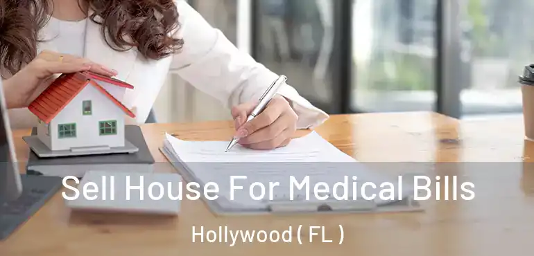  Sell House For Medical Bills Hollywood ( FL )