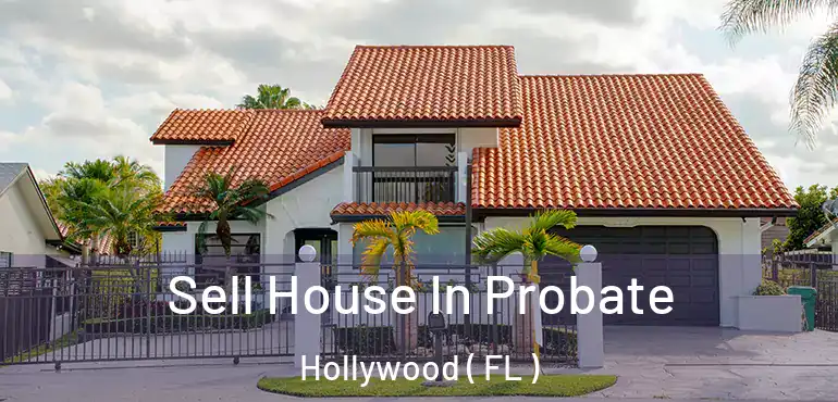  Sell House In Probate Hollywood ( FL )