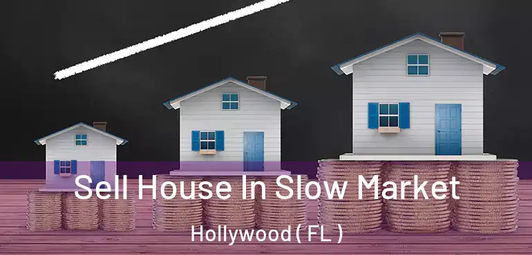  Sell House In Slow Market Hollywood ( FL )