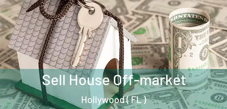  Sell House Off-market Hollywood ( FL )