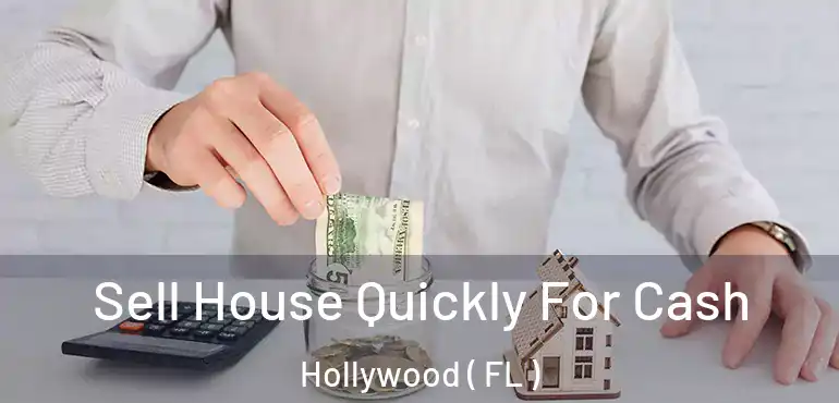  Sell House Quickly For Cash Hollywood ( FL )