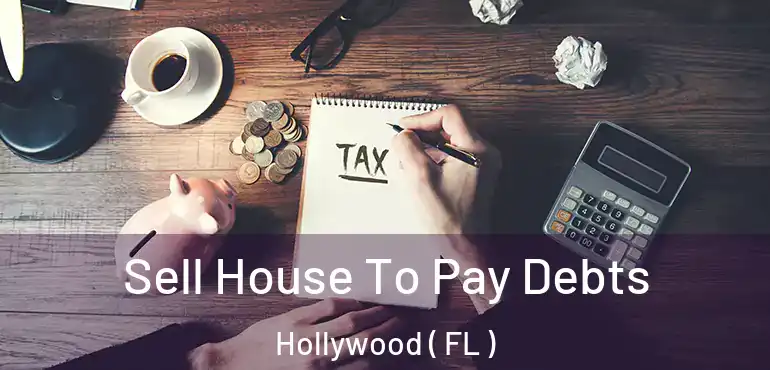  Sell House To Pay Debts Hollywood ( FL )