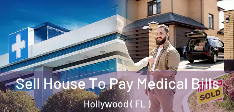  Sell House To Pay Medical Bills Hollywood ( FL )