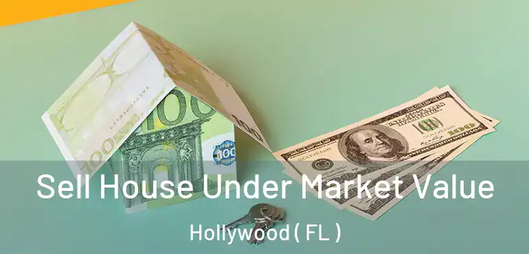  Sell House Under Market Value Hollywood ( FL )