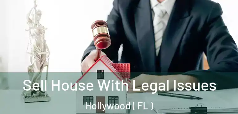  Sell House With Legal Issues Hollywood ( FL )