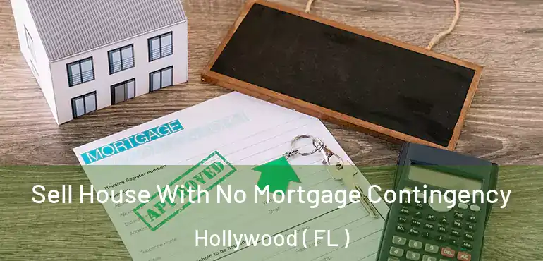  Sell House With No Mortgage Contingency Hollywood ( FL )