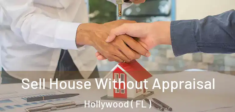 Sell House Without Appraisal Hollywood ( FL )