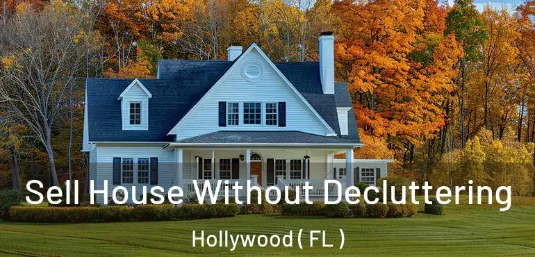  Sell House Without Decluttering Hollywood ( FL )