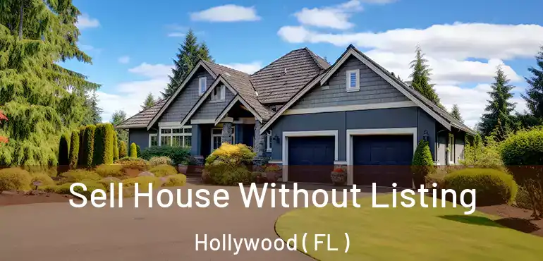  Sell House Without Listing Hollywood ( FL )