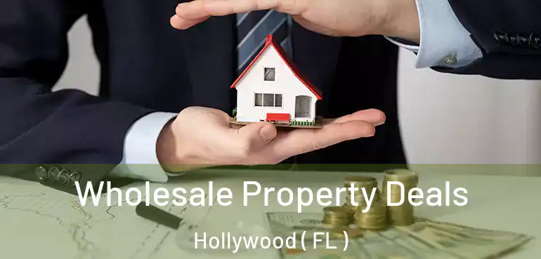  Wholesale Property Deals Hollywood ( FL )
