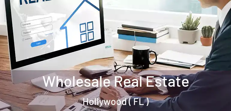  Wholesale Real Estate Hollywood ( FL )